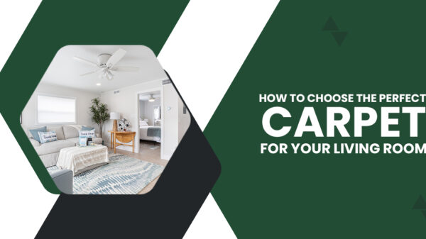 How To Choose The Perfect Carpet For Your Living Room?