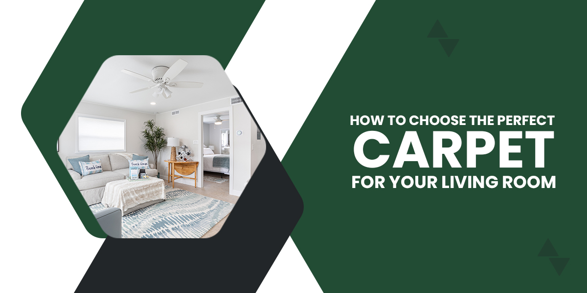 How To Choose The Perfect Carpet For Your Living Room?