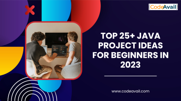 Top 25+ Java Project Ideas for Beginners In 2023