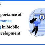 The Importance of Performance Testing in Mobile App Development