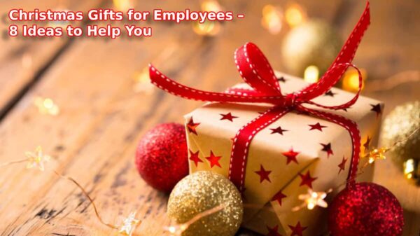 Christmas Gifts for Every Type of Employee – 8 Ideas to Help You