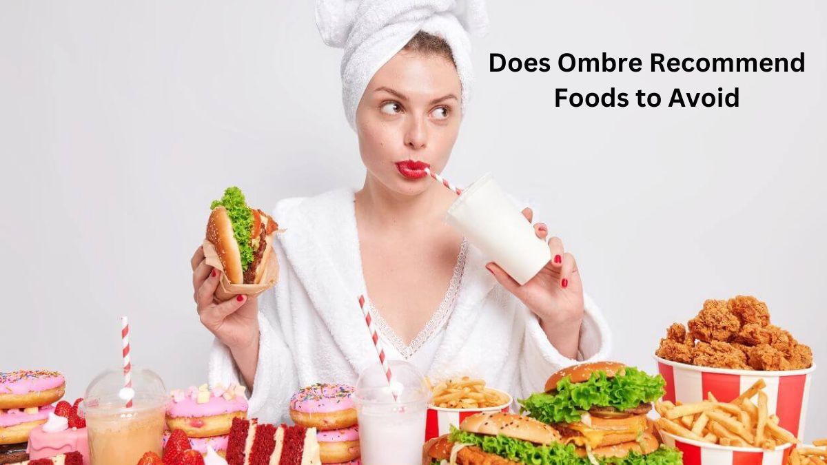 Does Ombre Recommend Foods to Avoid