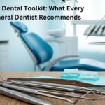 Your Dental Toolkit What Every General Dentist Recommends