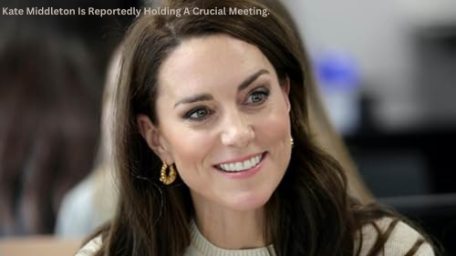 kate middleton is reportedly holding a crucial meeting