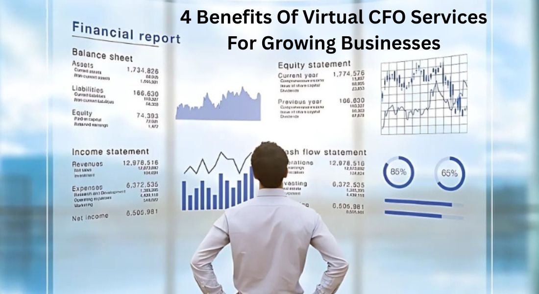 4 Benefits Of Virtual CFO Services For Growing Businesses