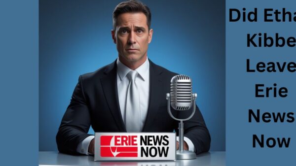 Did Ethan Kibbe Leave Erie News Now
