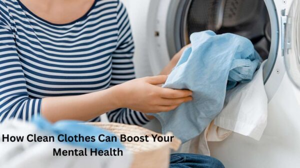 How Clean Clothes Can Boost Your Mental Health