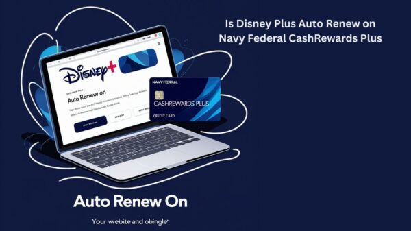 Is Disney Plus Auto Renew on Navy Federal CashRewards Plus