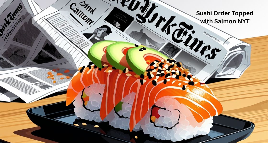 Sushi Order Topped with Salmon NYT