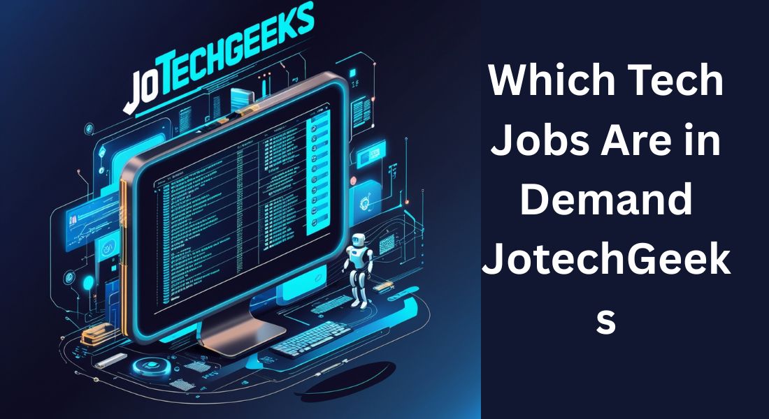Which Tech Jobs Are in Demand JotechGeeks