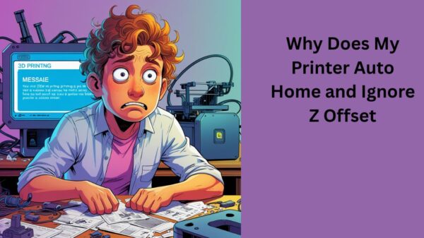 Why Does My Printer Auto Home and Ignore Z Offset