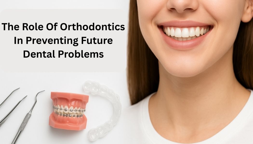 The Role Of Orthodontics In Preventing Future Dental Problems